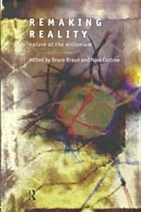 Remaking Reality : Nature at the Millenium (Paperback)