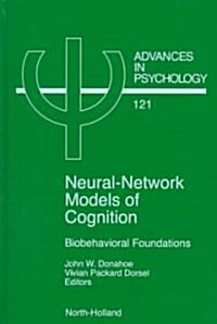 Neural Network Models of Cognition: Biobehavioral Foundations Volume 121 (Hardcover)