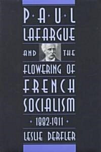 Paul Lafargue and the Flowering of French Socialism, 1882-1911 (Hardcover)
