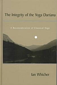 The Integrity of the Yoga Darsana: A Reconsideration of Classical Yoga (Hardcover)
