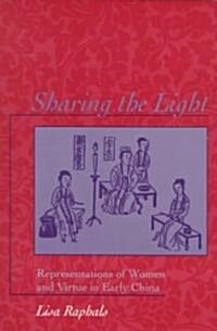 Sharing the Light: Representations of Women and Virtue in Early China (Paperback)