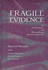 Fragile Evidence: A Critique of Reading Assessment (Hardcover)