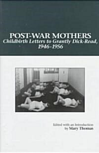 Post-War Mothers: Childbirth Letters to Grantly Dick-Read, 1946-1956 (Hardcover, Translated)