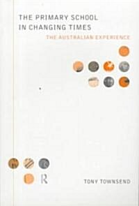 The Primary School in Changing Times : The Australian Experience (Paperback)