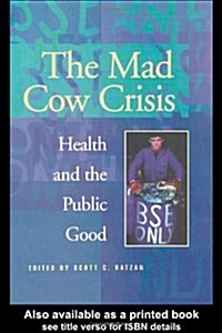 Mad Cow Crisis : Health And The Public Good (Paperback)
