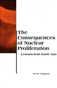 The Consequences of Nuclear Proliferation: Lessons from South Asia (Paperback)