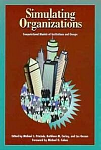 Simulating Organizations: Computational Models of Institutions and Groups (Paperback)