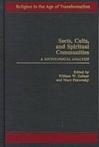 Sects, Cults, and Spiritual Communities: A Sociological Analysis (Hardcover)