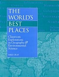 The Worlds Best Places/Classroom Environmental Explorations in Geography: Classroom Explorations in Geography & Environmental Science (Paperback)