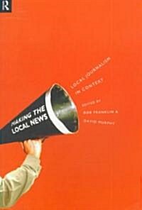Local Journalism and Local Media : Making the Local News (Paperback)