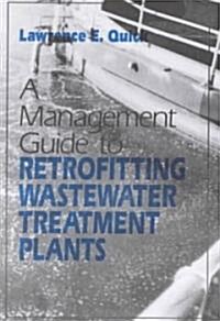 Management Guide to Retrofitting Wastewater Treatment Plants (Hardcover)