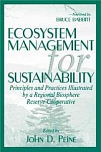 Ecosystem Management for Sustainability: Principles and Practices Illustrated by a Regional Biosphere Reserve Cooperative (Hardcover)