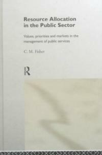 Resource allocation in the public sector : values, priorities, and markets in the management of public services
