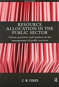 Resource Allocation in the Public Sector : Values, Priorities and Markets in the Management of Public Services (Paperback)