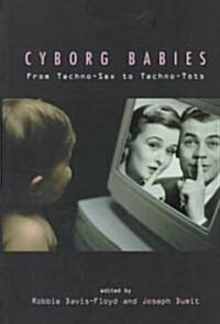 Cyborg Babies : From Techno-sex to Techno-tots (Paperback)