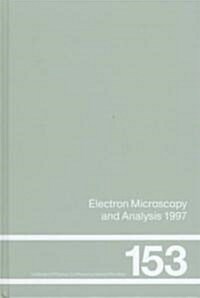 Electron Microscopy and Analysis 1997, Proceedings of the Institute of Physics Electron Microscopy and Analysis Group Conference, University of Cambri (Hardcover)