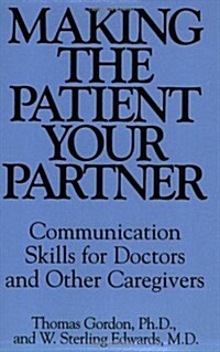 Making the Patient Your Partner: Communication Skills for Doctors and Other Caregivers (Paperback)