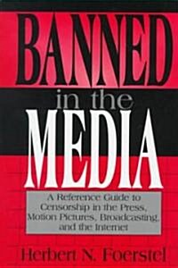[중고] Banned in the Media: A Reference Guide to Censorship in the Press, Motion Pictures, Broadcasting, and the Internet (Hardcover)