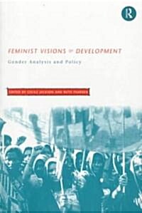 Feminist Visions of Development : Gender Analysis and Policy (Paperback)