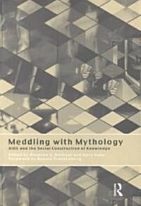 Meddling with Mythology : AIDS and the Social Construction of Knowledge (Paperback)