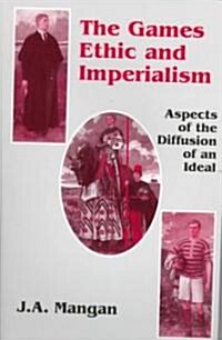 The Games Ethic and Imperialism : Aspects of the Diffusion of an Ideal (Paperback)