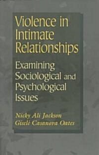 Violence in Intimate Relationships: Examining Sociological and Psychological Issues (Paperback)
