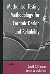 Mechanical Testing Methodology for Ceramic Design and Reliability (Hardcover)