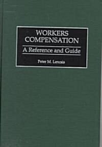 Workers Compensation: A Reference and Guide (Hardcover)