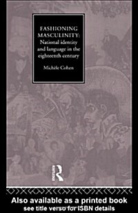 Fashioning Masculinity : National Identity and Language in the Eighteenth Century (Hardcover)