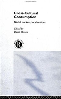 Cross-cultural Consumption : Global Markets, Local Realities (Hardcover)