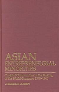 Asian Entreprenuerial Minorities : Conjoint Communities in the Making of the World Economy, 1570-1940 (Hardcover)