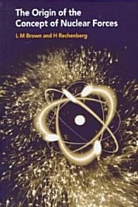 The Origin of the Concept of Nuclear Forces (Hardcover)