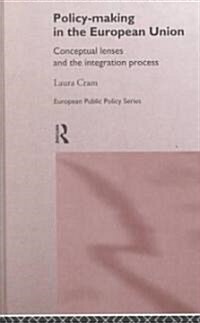 Policy-Making in the European Union : Conceptual Lenses and the Integration Process (Hardcover)