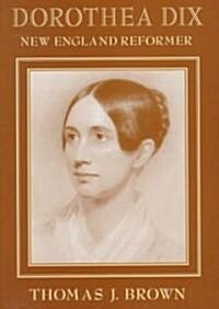 Dorothea Dix: New England Reformer (Hardcover)