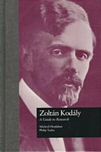 Zoltan Kodaly: A Guide to Research (Hardcover)