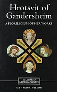 Hrotsvit of Gandersheim : A Florilegium of her Works (Paperback)