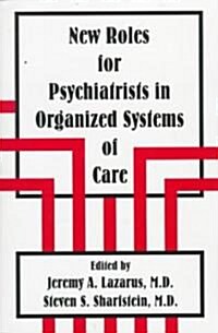 New Roles for Psychiatrists in Organized Systems of Care (Paperback)