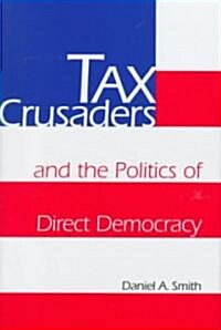 Tax Crusaders and the Politics of Direct Democracy (Hardcover)