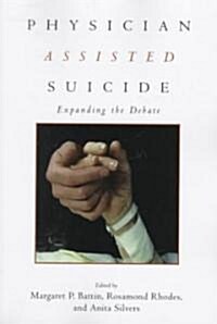 Physician Assisted Suicide : Expanding the Debate (Paperback)