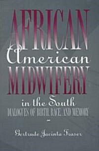 African American Midwifery in the South: Dialogues of Birth, Race, and Memory (Hardcover)