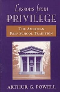 Lessons from Privilege: The American Prep School Tradition (Paperback, Revised)