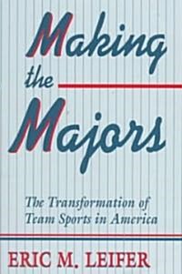 Making the Majors: The Transformation of Team Sports in America (Paperback, Revised)