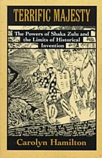 Terrific Majesty: The Powers of Shaka Zulu and the Limits of Historical Invention (Paperback)
