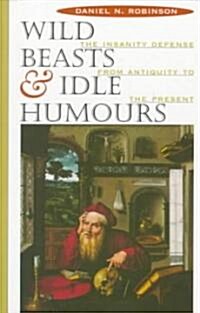Wild Beasts and Idle Humors: The Insanity Defense from Antiquity to the Present (Paperback, Revised)