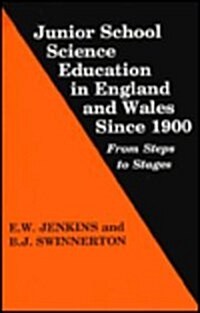 Junior School Science Education in England and Wales Since 1900 : From Steps to Stages (Paperback)