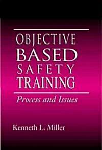 Objective-Based Safety Training: Process and Issues (Hardcover)