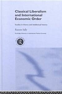 Classical Liberalism and International Economic Order : Studies in Theory and Intellectual History (Hardcover)