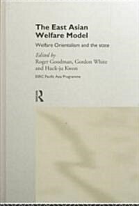 The East Asian Welfare Model : Welfare Orientalism and the State (Hardcover)