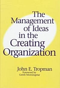 The Management of Ideas in the Creating Organization (Hardcover)