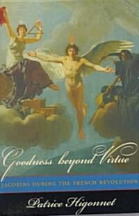 Goodness Beyond Virtue: Jacobins During the French Revolution (Paperback)
